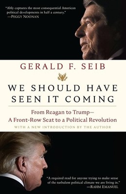 We Should Have Seen It Coming: From Reagan to Trump--A Front-Row Seat to a Polit