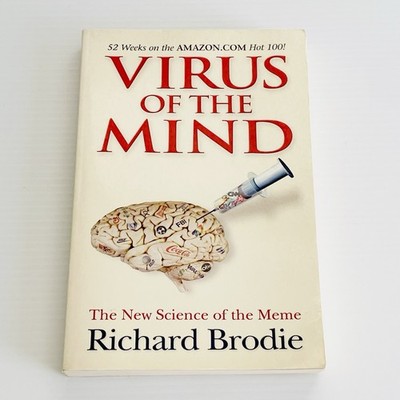 Virus of the Mind: The New Science of the Meme By Richard Brodie