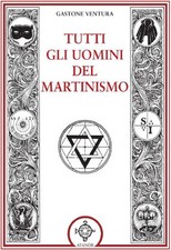 Tutti gli uomini del martinismo - Ventura Gastone