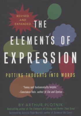 Elements of Expression: Putting Thoughts Into Words by Plotnik, Arthur