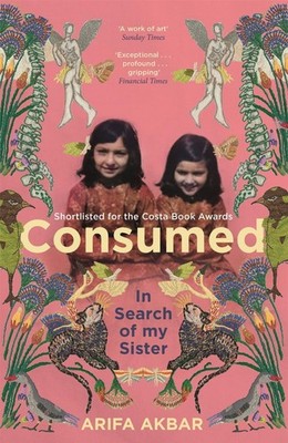 Consumed: In Search of my Sister - SHORTLISTED FOR THE COSTA BIOGRAPHY AWARD 202