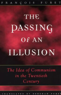 The Passing of an Illusion : The Idea of Communism in the Twentie