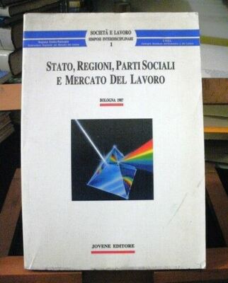 STATO, REGIONI, PARTI SOCIALI E MERCATO DEL LAVORO /C.N.E.L./ Jovene 1989