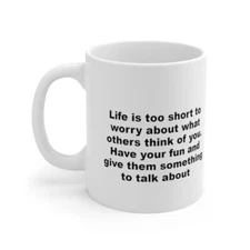 Life Is Too Short Have Fun + Give Others Something To Talk About-Coffee Mug