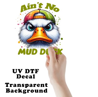 Ain't No Mud Duck UV DTF Transparent Sticker / Decal