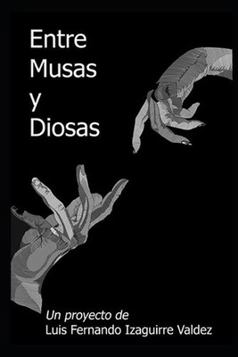 Entre Musas y Diosas by Luis Fernando Izaguirre Valdez (Spanish) Paperback Book