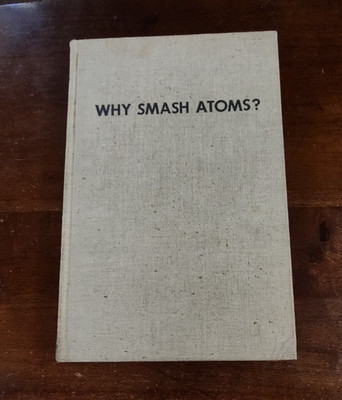 Why Smash Atoms, 1940 Harvard Univ. Press, Illustrated, Clean Unmarked Pages