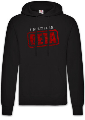 I'm Still In Beta Hoodie Sweatshirt Fun Geek Nerd Computer Scientist Admin