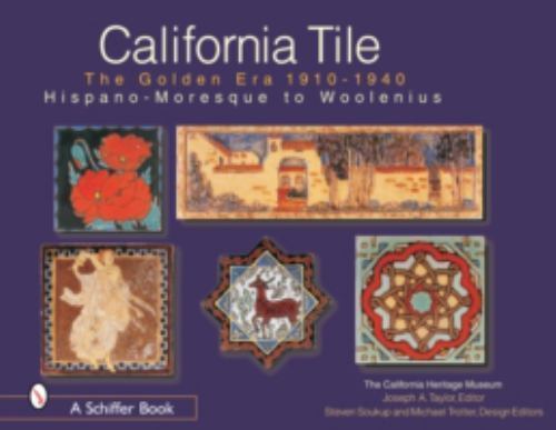 California Tile: the Golden Era, 1910-1940 : Hispano-Moresque to Woolenius by California Heritage California Heritage Museum (2004, Hardcover)