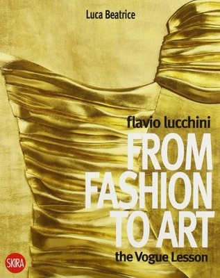 Flavio Lucchini. From Fashion to Art - Luca Beatrice (Skira) [2010]