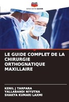 LE Guide Complet DE LA Chirurgie Orthognatique Maxillaire Yallabandi Niyutna