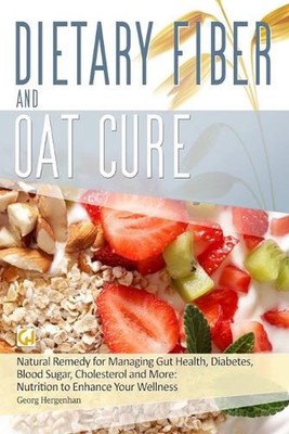 Dietary Fibre and Oat Cure: A Natural Remedy for Managing Gut Health, Diabetes,