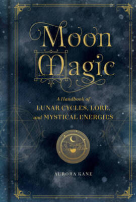 Moon Magic: A Handbook of Lunar Cycles, Lore, and Mystical Energies (Myst - GOOD