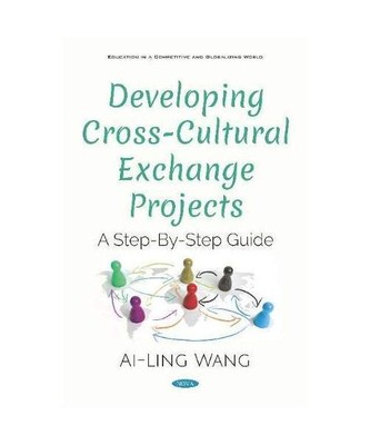 Developing Cross-Cultural Exchange Projects: A Step-By-Step Guide, Ai-Ling Wang