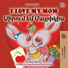 I Love My Mom (English Armenian Bilingual Book for Kids) by Shelley Admont (Arme
