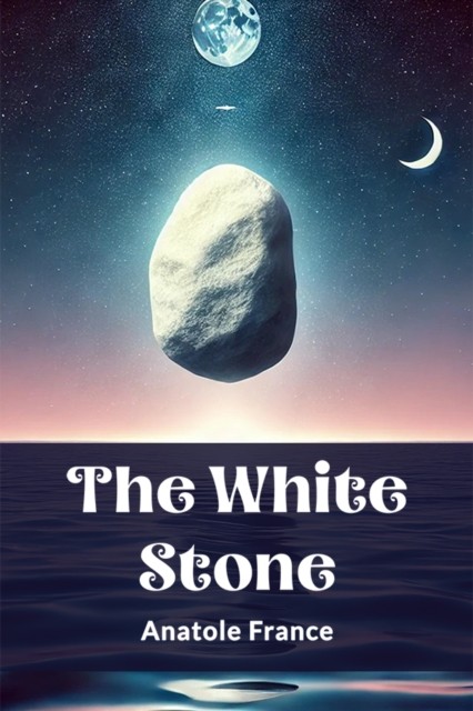 The White Stone (Edition2024) by Anatole France (Paperback Book)