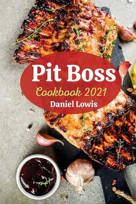 Pit Boss Cookbook 2021: Quick and Practical Recipes for Smoking