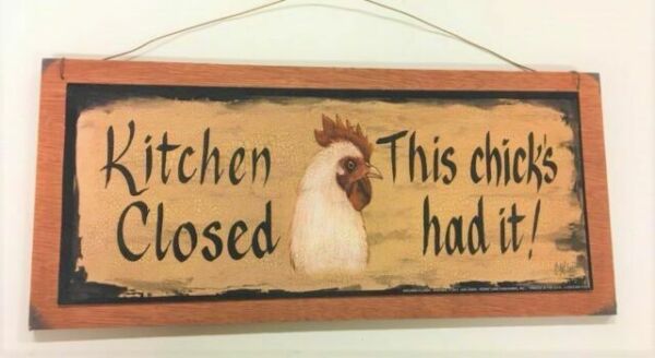 NEW~Primitive Wood Sign~"Kitchen Closed this chick has had it"~Farmhouse Rooster
