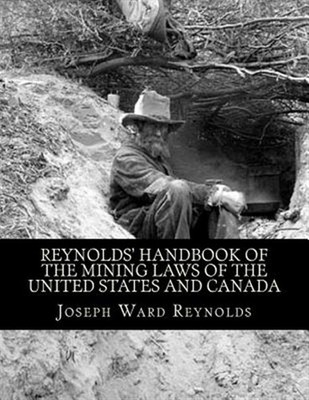 Reynolds' Handbook of the Mining Laws of the United States and Canada by Reyn...