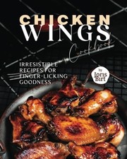 Image of Chicken Wings Cookbook Irresistible Recipes for Finger- - NEW JORIS. BIRT 2023-