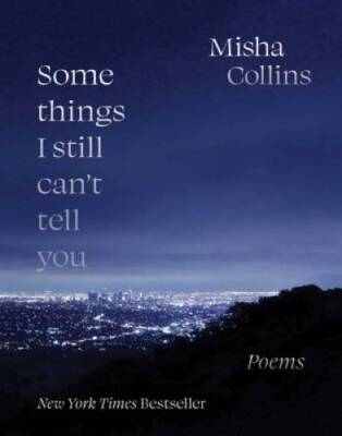Some Things I Still Cant Tell You: Poems - Paperback By Collins, Misha - GOOD