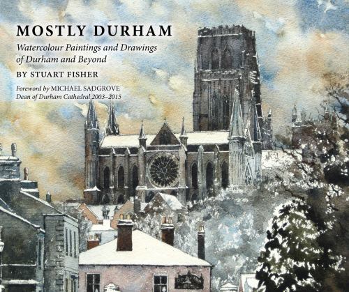 Mostly Durham : Watercolour Paintings and Drawings of Durham and Beyond by ...