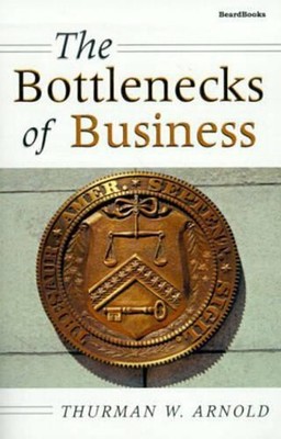 The Bottlenecks of Business by Thurman W. Arnold (English) Paperback Book