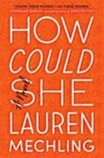 How Could She: A Novel by Mechling, Lauren