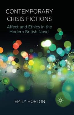 Horton - Contemporary Crisis Fictions   Affect and Ethics in the Moder - X555z