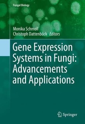 Gene Expression Systems in Fungi: Advancements and Applications - 9783319279497