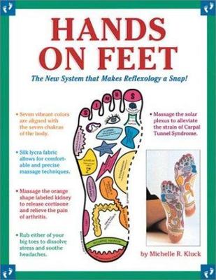 Hands on Feet : The New System That Makes Reflexology a Snap! by Michelle R....