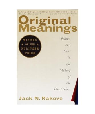 Original Meanings: Politics and Ideas in the Making of the Constitution 
