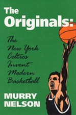 Originals the New York Celtics: The New York Celtics Invent Modern Basketball by