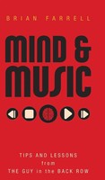 Mind & Music | Tips And Lessons From The Guy In The Back Row | Brian Farrell