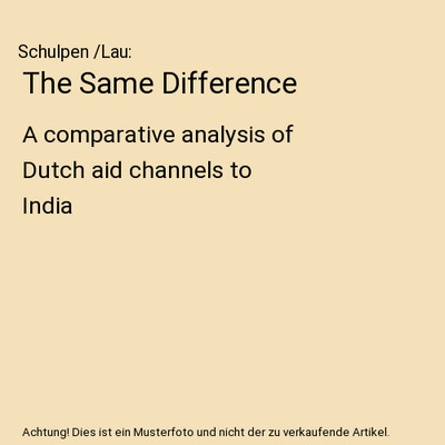 The Same Difference: A comparative analysis of Dutch aid channels to India, Schu