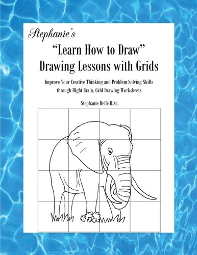 Stephanie's "Learn How to Draw" Drawing Lessons with Grids: Improve Your Creativ
