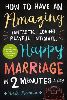 The Two-Minute Secret to Staying in Love: Simple, Powerful Ways to Make Your...