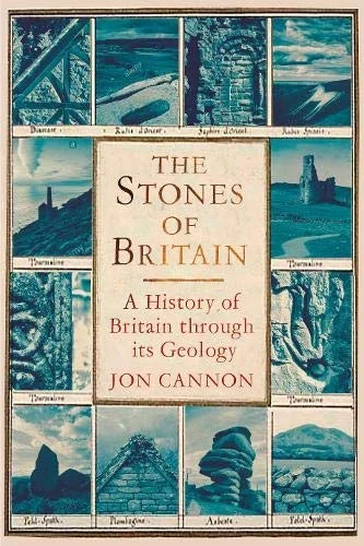 The Stones of Britain: A History of Britain through its Geology by Jon Cannon