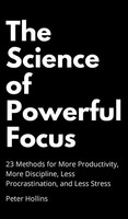 Peter Hollins | The Science Of Powerful Focus | Buch | Englisch (2019)