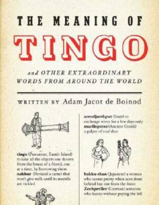 The Meaning of Tingo: and Other Extraordinary Words from Around the World - GOOD