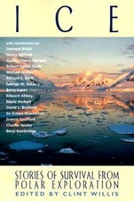 Ice: Stories of Survival from Polar Exploration by Clint Willis: Used