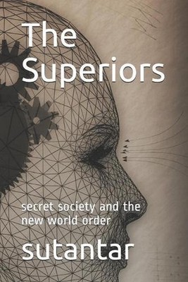 The Superiors: secret society and the new world order by Being Sutantar Paperbac