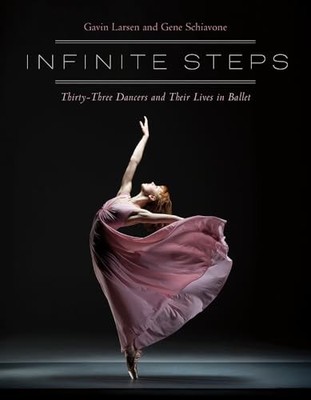 Infinite Steps: Thirty-Three Dancers and Their Lives in Ballet by Gavin Larsen