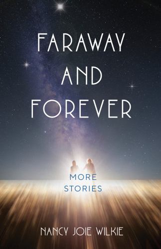 Faraway and Forever : More Stories by Nancy Joie Wilkie (2023, Trade Paperback)