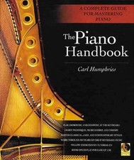 THE PIANO HANDBOOK: A COMPLETE GUIDE FOR MASTERING PIANO By Carl Humphries