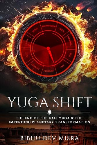YUGA SHIFT: THE END OF THE KALI YUGA & THE IMPENDING PLAN... by MISRA, BIBHU DEV - Picture 1 of 2