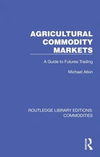 Agricultural Commodity Markets: A Guide to Futures Trading by Michael Atkin Hard