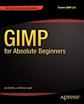 GIMP FOR ABSOLUTE BEGINNERS By Jan Smith & Roman Joost **BRAND NEW**
