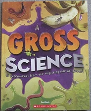 Gross Science - 25 Experiments From the Disgusting S...