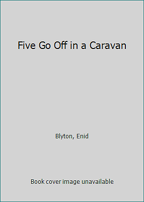Five Go Off in a Caravan by Enid Blyton